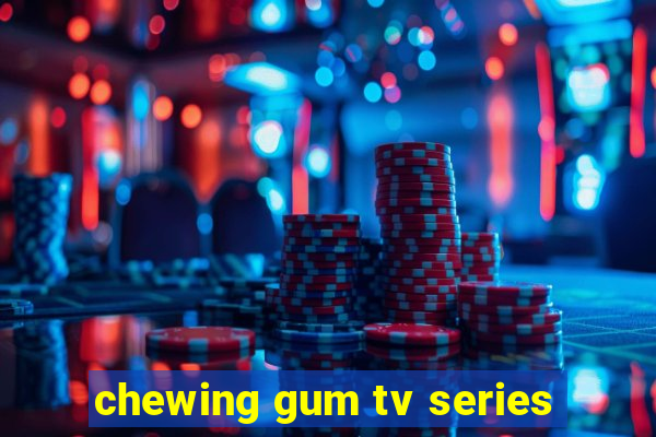 chewing gum tv series